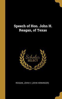 Speech of Hon. John H. Reagan, of Texas 0526470410 Book Cover