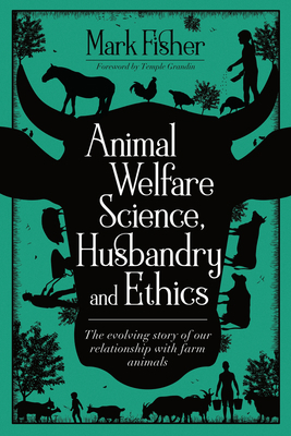 Animal Welfare Science, Husbandry and Ethics: T... 1789180082 Book Cover