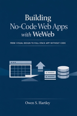 Building No-Code Web Apps with WeWeb: From Visu... B0HFKJLN82 Book Cover