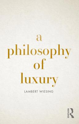 A Philosophy of Luxury 0367138417 Book Cover