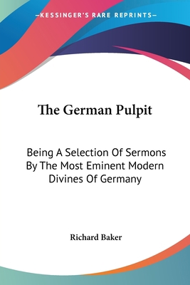 The German Pulpit: Being A Selection Of Sermons... 1432502107 Book Cover