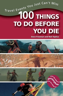 100 Things to Do Before You Die: Travel Events ... 087833243X Book Cover