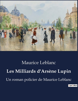 Les Milliards d'Arsène Lupin: Un roman policier... [French] B0BX4ZHMZ7 Book Cover