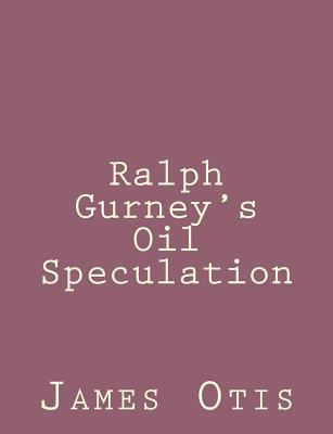 Ralph Gurney's Oil Speculation 149279077X Book Cover