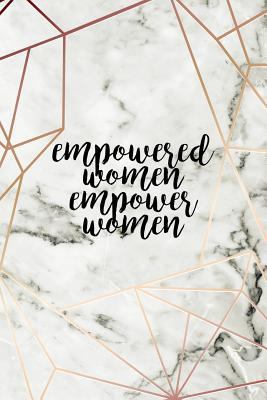 Empowered Women Empower Women: Motivational Journal | 120-Page College-Ruled Female Empowerment Notebook | 6 X 9 Marble & Gold Perfect Paperback (Girly Notebooks)