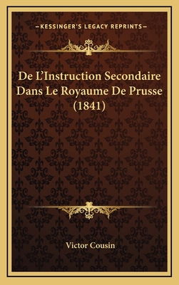 De L'Instruction Secondaire Dans Le Royaume De ... [French] 1166837599 Book Cover