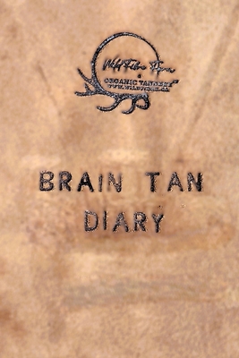 Wildfibre Organic Tannery: Brain Tan Diary B0DP1N69K1 Book Cover