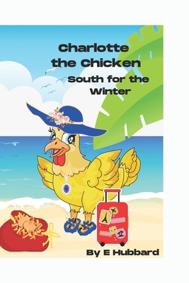 Charlotte the Chicken South for the Winter B0BR996VQM Book Cover