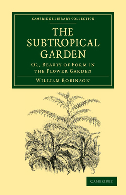 The Subtropical Garden: Or, Beauty of Form in t... 1108037119 Book Cover