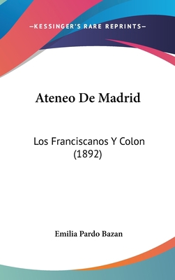 Ateneo De Madrid: Los Franciscanos Y Colon (1892) 1436608856 Book Cover