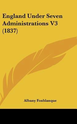 England Under Seven Administrations V3 (1837) 1436991064 Book Cover