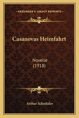 Casanovas Heimfahrt: Novelle (1918) [German] 1165375850 Book Cover