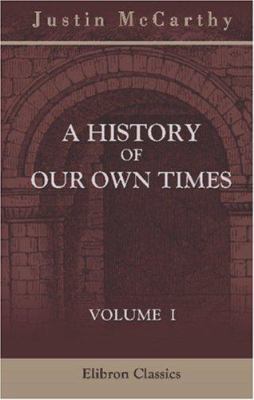 A History of Our Own Times: Volume 1 0543925668 Book Cover