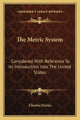 The Metric System: Considered With Reference To... 1163104353 Book Cover