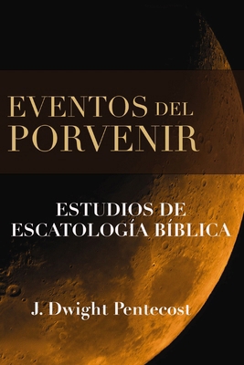 Eventos del Porvenir: Estudios de Escatología B... [Spanish] 0829714103 Book Cover