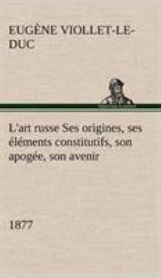 L'art russe Ses origines, ses éléments constitu... [French] 3849144208 Book Cover