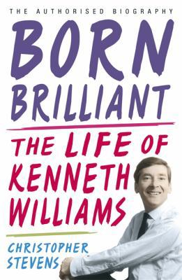 Born Brilliant: The Life of Kenneth Williams 1848541961 Book Cover