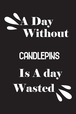 A day without candlepins is a day wasted 1659000998 Book Cover