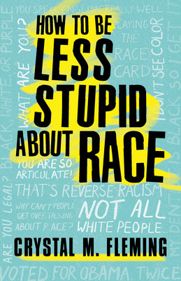 How to Be Less Stupid about Race: On Racism, Wh... 0807039845 Book Cover