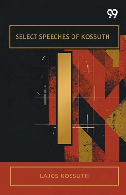 Select Speeches Of Kossuth 937830592X Book Cover