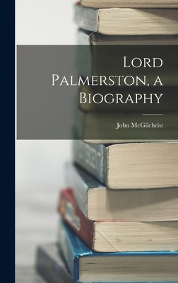 Lord Palmerston, a Biography 1015789323 Book Cover