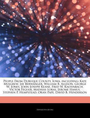 Paperback Articles on People from Dubuque County, Iowa, Including : Kate Mulgrew, Jay Berwanger, William B. Allison, George W. Jones, John Joseph Keane, Fred W. Book