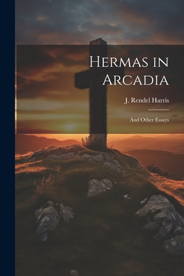Hermas in Arcadia: And Other Essays 1022161083 Book Cover