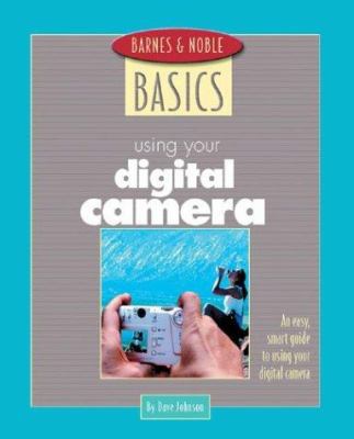 Barnes and Noble Basics Using Your Digital Came... 0760740216 Book Cover