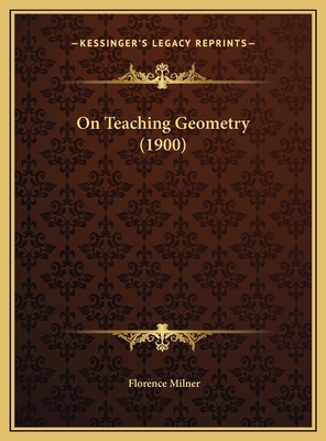 On Teaching Geometry (1900) 1169532020 Book Cover