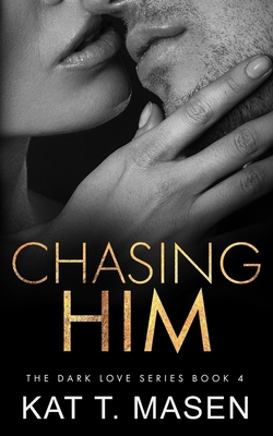 Chasing Him (Dark Love Series) Book Cover