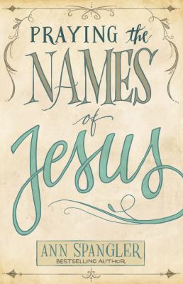 Praying the Names of Jesus 0310345804 Book Cover