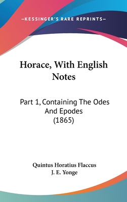 Horace, with English Notes: Part 1, Containing ... 1436956234 Book Cover