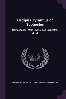 Oedipus Tyrannus of Sophocles: Composed for Mal... 1377403920 Book Cover