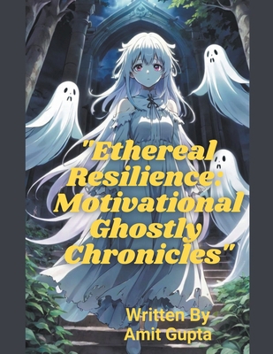 "Ethereal Resilience: Motivational Ghostly Chro... B0CR8KXYW9 Book Cover