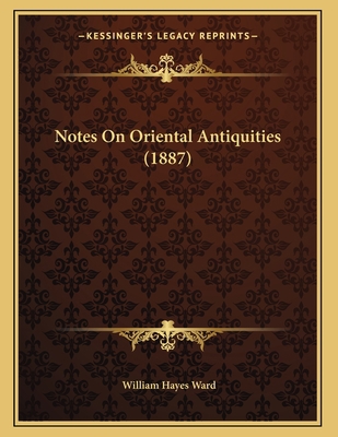 Notes On Oriental Antiquities (1887) 116690282X Book Cover