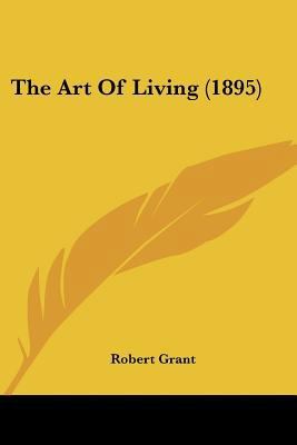 The Art Of Living (1895) 0548657440 Book Cover