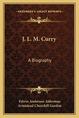 J. L. M. Curry: A Biography 1162969261 Book Cover