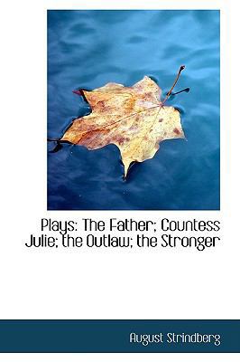 Plays: The Father; Countess Julie; The Outlaw; ... 110348544X Book Cover