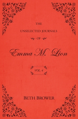 The Unselected Journals of Emma M. Lion: Vol. 4 0998063649 Book Cover
