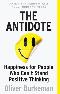 The Antidote: Happiness for People Who Can't St... 014317598X Book Cover