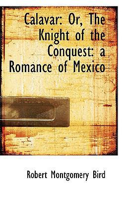 Calavar or the Knight of the Conquest: A Romanc... 1110155832 Book Cover