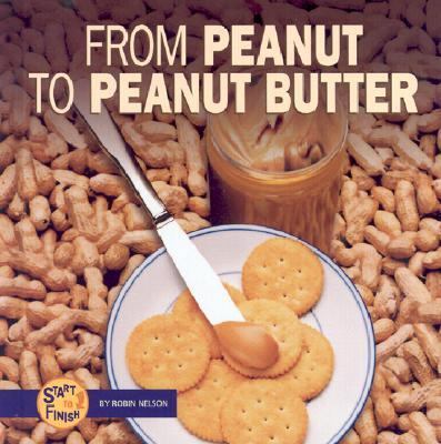 From Peanut to Peanut Butter 082250944X Book Cover