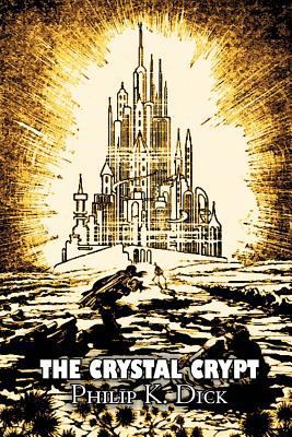The Crystal Crypt by Philip K. Dick, Science Fi... 1463801939 Book Cover