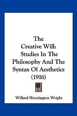 The Creative Will: Studies In The Philosophy An... 1120741394 Book Cover