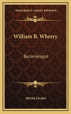 William B. Wherry: Bacteriologist 116345379X Book Cover
