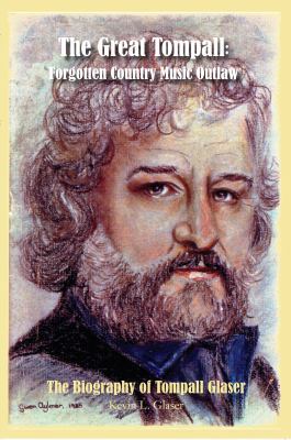 The Great Tompall: Forgotten Country Music Outlaw 0991038800 Book Cover