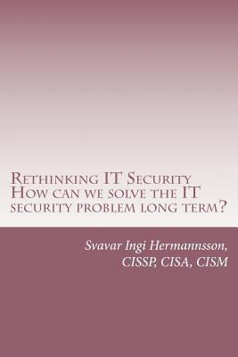 Rethinking It Security: What Needs to Be Said. ... 1546410988 Book Cover