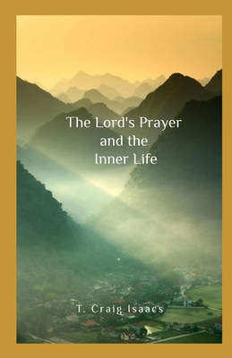 The Lord's Prayer and the Inner Life 0988664526 Book Cover