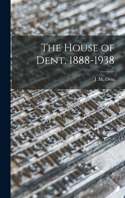 The House of Dent, 1888-1938 1013740386 Book Cover