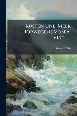 Küsten Und Meer Norwegens Von A. Vibe ...... [German] 1275916104 Book Cover